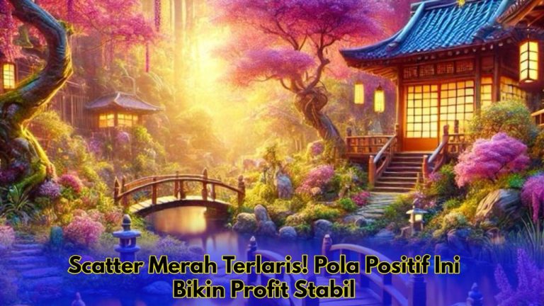Scatter Merah Terlaris! Pola Positif Ini Bikin Profit Stabil